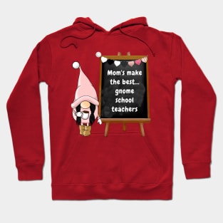 Mom's make the best gnome school teachers Hoodie